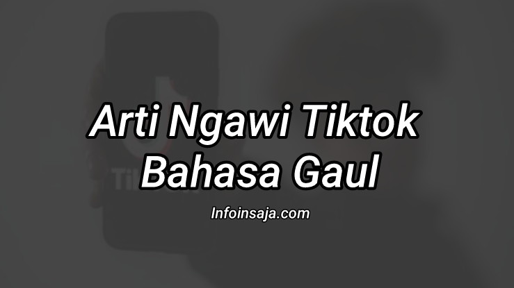 Arti Ngawi Tiktok Bahasa Gaul
